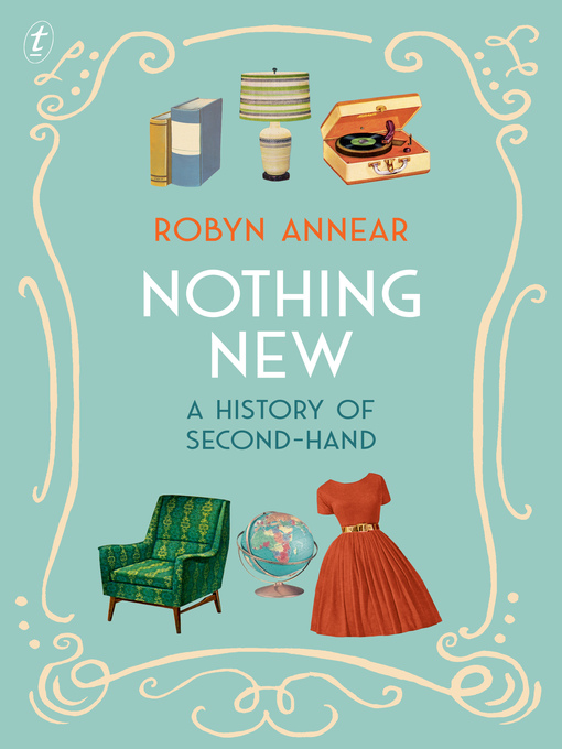 Title details for Nothing New: a History of Second-hand by Robyn Annear - Available